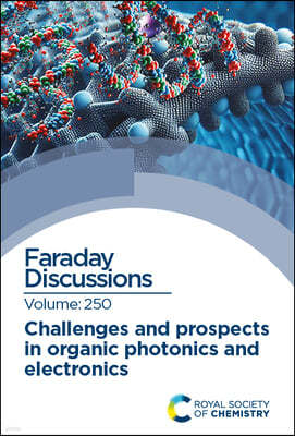 Challenges and Prospects in Organic Photonics and Electronics: Faraday Discussion 250
