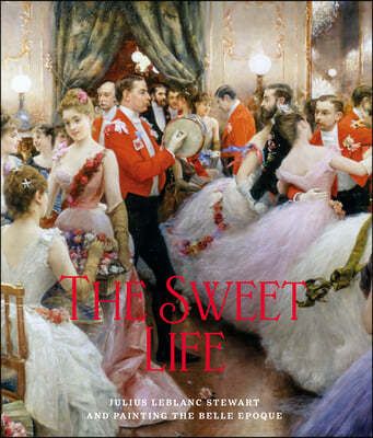 The Sweet Life: Julius LeBlanc Stewart and Painting the Belle Epoque