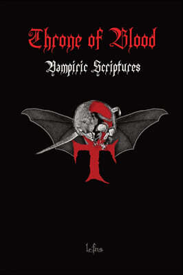Throne of Blood: Vampiric and Satanic Blood Magic and Teachings Discovered in the Holy Scriptures