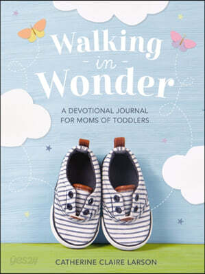 Walking in Wonder: A Devotional Journal for Moms of Toddlers (12-24 Months) - A Memory Book for Your Child's Second Year, with 144 Devotions - The Per
