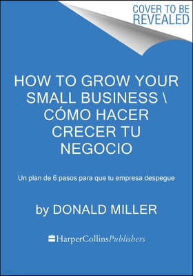 How to Grow Your Small Business \ Cómo Hacer Crecer Tu Negocio (Spanish Edition): Un Plan de 6 Pasos Para Que Tu Pequeña Empresa Tome Vuelo