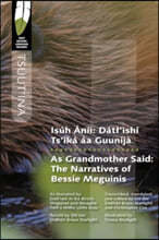 Isúh Áníi/As Grandmother Said: Dátl'ìshí Ts'ìká Áa Guunijà / The Narratives of Bessie Meguinis