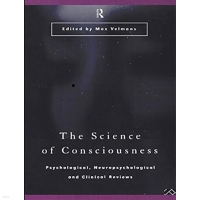 The Science of Consciousness : Psychological, Neuropsychological and Clinical Reviews