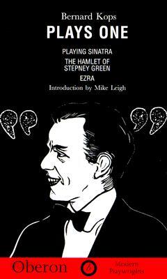Kops: Plays One: Playing Sinatra; The Hamlet of Stepney Green; Ezra