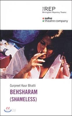 Behsharam (Shameless): First Performed at the Soho Theatre and Writers' Centre on 11 October 2001 and Then at Birmingham Repertory Theatre fr