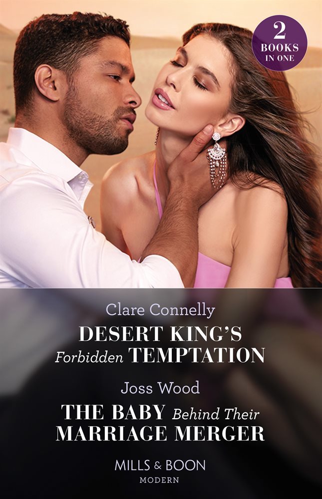 Desert King&#39;s Forbidden Temptation / The Baby Behind Their Marriage Merger