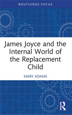 James Joyce and the Internal World of the Replacement Child