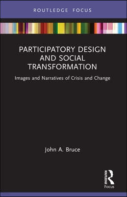 Participatory Design and Social Transformation: Images and Narratives of Crisis and Change