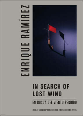 Enrique Ramírez: In Search of Lost Wind: En Busca del Viento Perdido