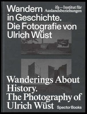 Wanderings about History: The Photography of Ulrich Wüst
