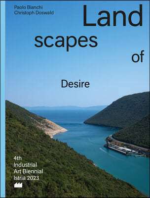 Landscapes of Desire: 4th Industrial Art Biennial Istria