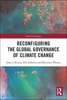 Reconfiguring the Global Governance of Climate Change