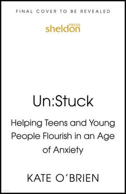 Un: Stuck: Helping the Younger Generation Flourish in an Age of Anxiety