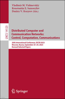 Distributed Computer and Communication Networks: Control, Computation, Communications: 26th International Conference, Dccn 2023, Moscow, Russia, Septe