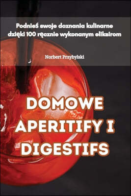 Domowe Aperitify I Digestifs