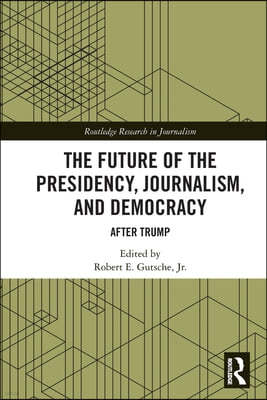 Future of the Presidency, Journalism, and Democracy