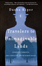 Travelers to Unimaginable Lands: Stories of Dementia, the Caregiver, and the Human Brain