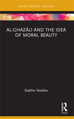 Al-Ghaz?l? and the Idea of Moral Beauty