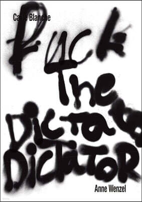Anne Wenzel: Fuck the Dictator: Carte Blanche