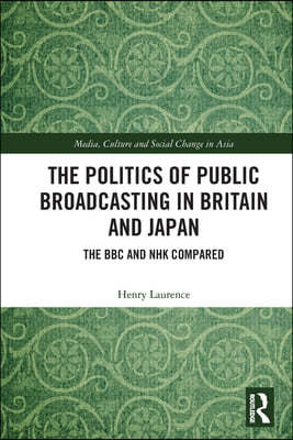 Politics of Public Broadcasting in Britain and Japan