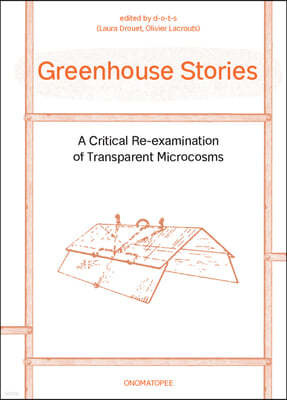 Greenhouse Stories: A Critical Re-Examination of Transparent Microcosms