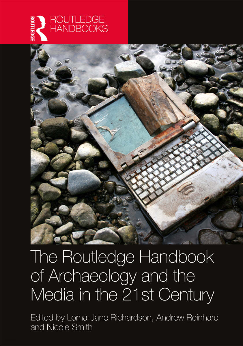 Routledge Handbook of Archaeology and the Media in the 21st Century