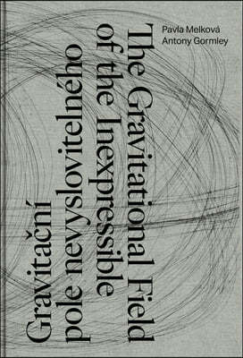 Antony Gormley, Pavla Melková the Gravitational Field of the Inexpressible