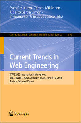 Current Trends in Web Engineering: Icwe 2023 International Workshops: Becs, Sweet, Wals, Alicante, Spain, June 6-9, 2023, Revised Selected Papers