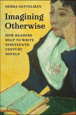 Imagining Otherwise: How Readers Help to Write Nineteenth-Century Novels