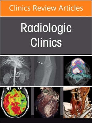 Advances and Innovations in Cardiovascular Imaging, an Issue of Radiologic Clinics of North America: Volume 62-3
