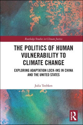 The Politics of Human Vulnerability to Climate Change: Exploring Adaptation Lock-ins in China and the United States