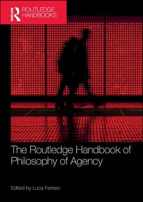 Routledge Handbook of Philosophy of Agency