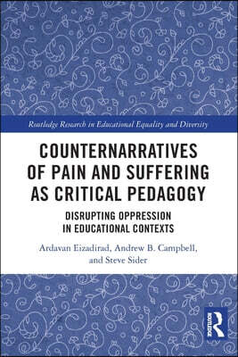 Counternarratives of Pain and Suffering as Critical Pedagogy