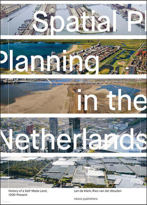 Spatial Planning in the Netherlands: History of a Self-Made Land, 1200-Present