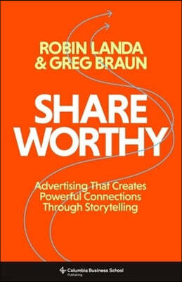 Shareworthy: Advertising That Creates Powerful Connections Through Storytelling