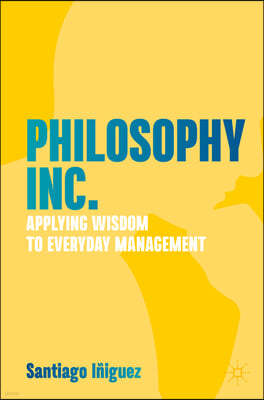 Philosophy Inc.: Applying Wisdom to Everyday Management