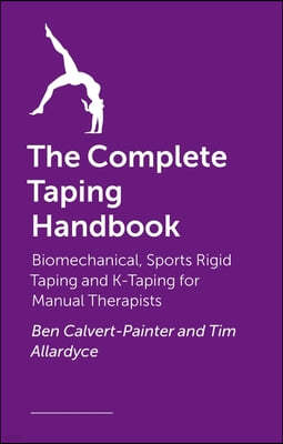 The Complete Taping Handbook: Biomechanical, Sports Rigid Taping and K-Taping for Manual Therapists
