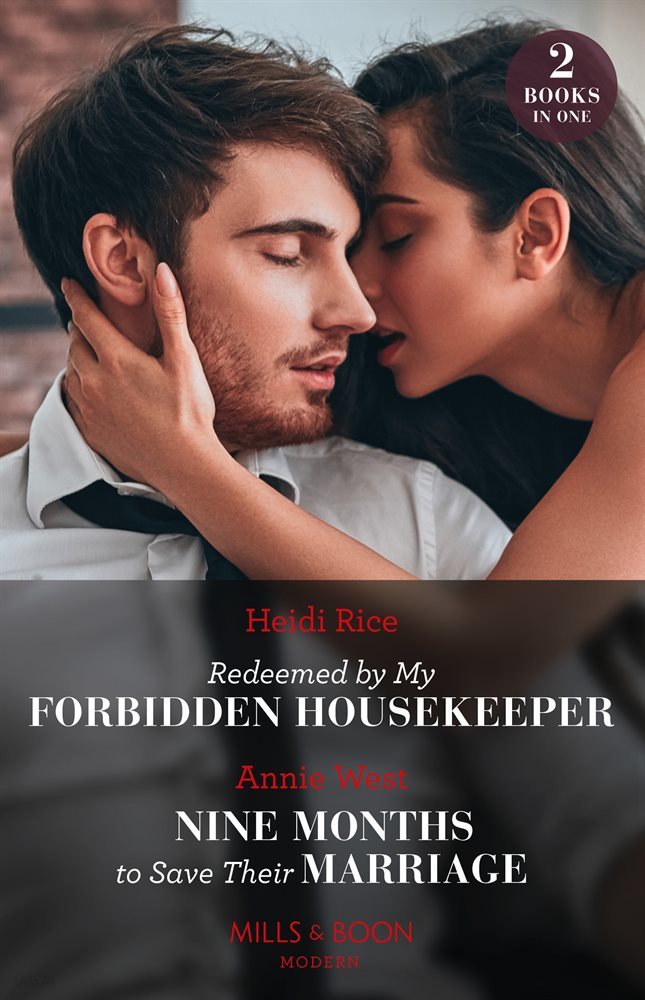 Redeemed By My Forbidden Housekeeper / Nine Months To Save Their Marriage ? 2 Books in 1