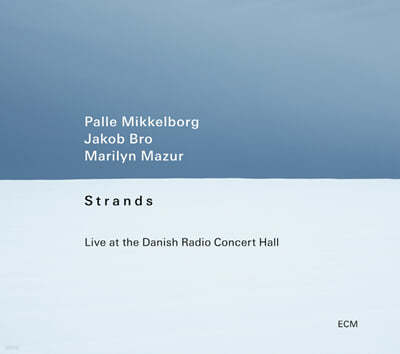 Palle Mikkelborg / Jakob Bro / Marilyn Mazur -  Strands (Live At The Danish Radio Concert Hall)