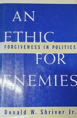 An Ethic for Enemies - Forgiveness in Politics
