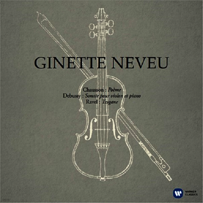 Ginette Neveu — 쇼숑: 시곡, 드뷔시: 바이올린 소나타 & 라벨: 치간느 (Chausson: Poeme, Debussy: Violin Sonata & Ravel: Tzigane) - Ginette Neveu 앨범 커버