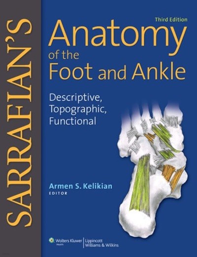 Sarrafian's Anatomy of the Foot and Ankle : Descriptive, Topographic, Functional, 3/ed (ISBN : 9780781797504)