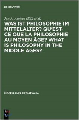 Was Ist Philosophie Im Mittelalter? Qu'est-CE Que La Philosophie Au Moyen Âge? What Is Philosophy in the Middle Ages?: Akten Des X. Internationalen Ko