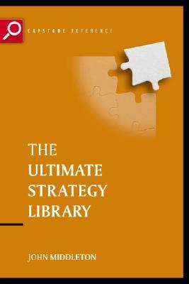 The Ultimate Strategy Library: The 50 Most Influential Strategic Ideas of All Time