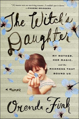 The Witch's Daughter: My Mother, Her Magic, and the Madness That Bound Us