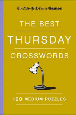 New York Times Games the Best Thursday Crosswords: 100 Medium Puzzles
