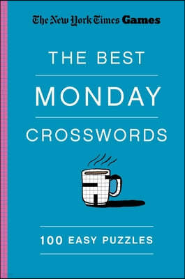 New York Times Games the Best Monday Crosswords: 100 Easy Puzzles