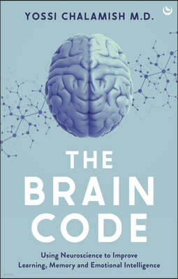The Brain Code: Using Neuroscience to Improve Learning, Memory and Emotional Intelligence