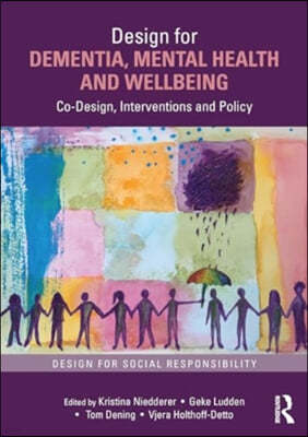 Design for Dementia, Mental Health and Wellbeing: Co-Design, Interventions and Policy