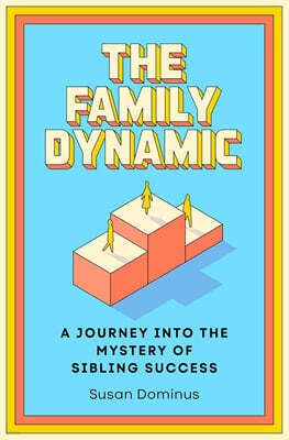 The Family Dynamic: A Journey Into the Mystery of Sibling Success